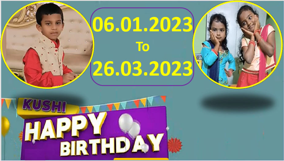 Kushi TV Birthday Wishes 06.01.2023 To 26.03.2023 | పుట్టినరోజు శుభాకాంక్షలు  | TPC